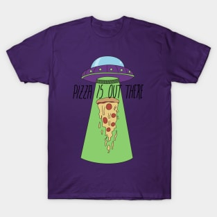 Pizza is out there T-Shirt